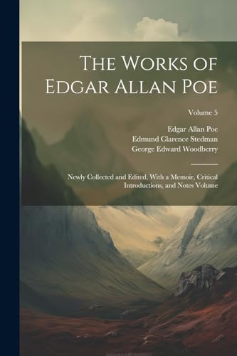 The Works of Edgar Allan Poe: Newly Collected and Edited, With a Memoir, Critical Introductions, and Notes Volume; Volume 5 von Legare Street Press